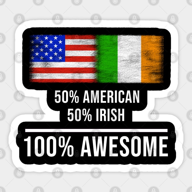 50% American 50% Irish 100% Awesome - Gift for Irish Heritage From Ireland Sticker by Country Flags